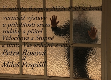 Vernisáž výstavy pana Miloše Pospíšila a paní Petry Rosové dne 06.08.2022 od 08.30.hod v budově OÚ V