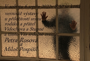 Vernisáž výstavy pana Miloše Pospíšila a paní Petry Rosové dne 06.08.2022 od 08.30.hod v budově OÚ V